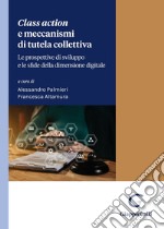 Class action e meccanismi di tutela collettiva. Le prospettive di sviluppo e le sfide della dimensione digitale libro