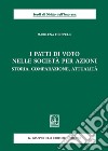 I patti di voto nella società per azioni. Storia, comparazione, attualità libro