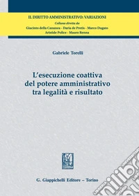 L'esecuzione coattiva del potere amministrativo tra legalità e risultato libro