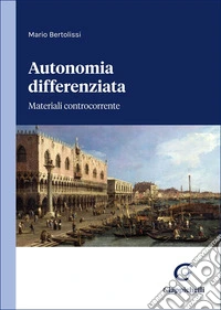 Autonomia differenziata. Materiali controcorrente libro