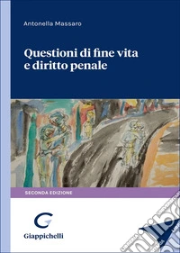 Questioni di fine vita e diritto penale libro