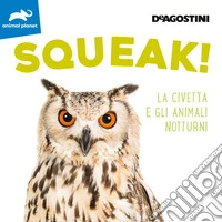 Squeak! La civetta e gli animali notturni. Ediz. a colori libro