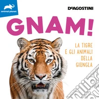 Gnam! La tigre e gli animali della giungla. Ediz. a colori libro