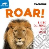 Roar! Il leone e gli animali della savana. Ediz. illustrata libro