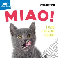 Miao! Il gatto e gli altri cuccioli. Ediz. a colori libro