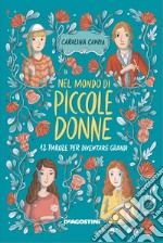 Nel mondo di «Piccole donne». 12 parole per diventare grandi. Ediz. illustrata libro