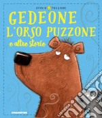 Gedeone l'orso puzzone e altre storie. Ediz. a colori