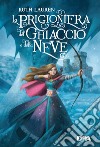 La prigioniera del ghiaccio e della neve. Nuova ediz. libro