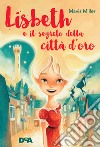 Lisbeth e il segreto della città d'oro libro di Miller Mavis