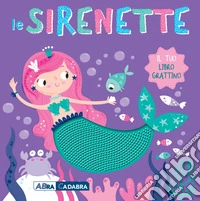 Le sirenette. Il tuo libro grattino. Ediz. a colori libro