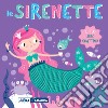 Le sirenette. Il tuo libro grattino. Ediz. a colori libro