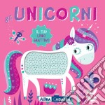 Gli unicorni. Il tuo libro grattino. Ediz. a colori