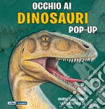 Occhio ai dinosauri. Libro pop-up. Ediz. a colori libro