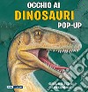 Occhio ai dinosauri. Libro pop-up. Ediz. a colori libro