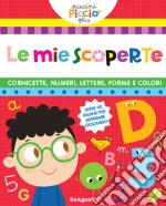 Le cornicette. Numeri. Lettere. Forme e colori. Le mie scoperte