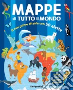 Mappe di tutto il mondo. Il mio primo atlante con 50 alette. Ediz. a colori