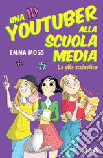 La gita scolastica. Una youtuber alla scuola media libro