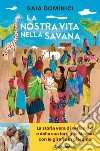 La nostra vita nella savana libro