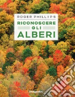 Riconoscere gli alberi. Ediz. illustrata libro