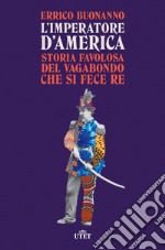 L'imperatore d'America. Storia favolosa del vagabondo che si fece re