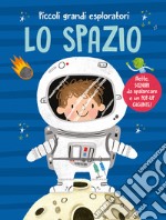 Lo spazio. Piccoli grandi esploratori. Ediz. a colori libro