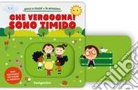 Che vergogna! Sono timido. Ediz. a colori libro