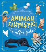 Animali fantastici e altre fiabe. Ediz. a colori libro