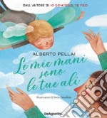 Le mie mani sono le tue ali. Ediz. a colori libro