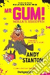 Mr Gum! Molla il biscotto! libro di Stanton Andy