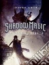 Shadow Magic. La saga completa libro di Khan Joshua