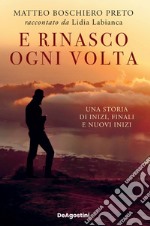 E rinasco ogni volta. Una storia di inizi, finali e nuovi inizi libro