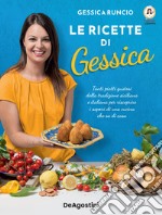 Le ricette di Gessica. Tanti piatti gustosi della tradizione siciliana e italiana per riscoprire i sapori di una cucina che sa di casa libro