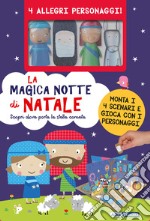 La magica notte di Natale. Ediz. a colori. Con 4 marionette. Con 4 scenari libro