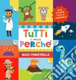 Tutti i miei perché. Maxi finestrelle. Ediz. a colori libro