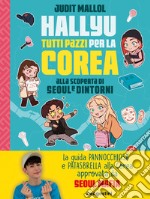 Hallyu. Tutti pazzi per la Corea. Alla scoperta di Seoul e dintorni. Ediz. a colori libro