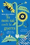 Tu non sai cos'è la guerra. Diario di una ragazza ucraina libro