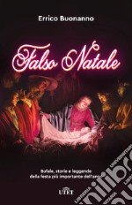 Falso Natale. Bufale, storie e leggende della festa più importante dell'anno. Nuova ediz. libro