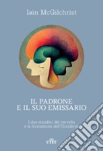 Il padrone e il suo emissario. I due emisferi del cervello e la formazione dell'Occidente