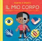 Guardo e imparo il mio corpo. Ediz. a colori libro