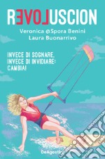 Revoluscion. Invece di sognare, invece di invidiare: cambia! libro