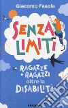 Senza limiti. Ragazze e ragazzi oltre la disabilità libro