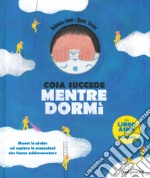 Cosa succede mentre dormi. Ediz. a colori libro