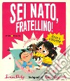 Sei nato, fratellino! Ediz. a colori libro