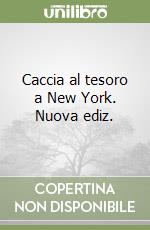 Caccia al tesoro a New York. Nuova ediz. libro