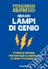 Grandi lampi di genio. Storie di scienza per ragazzi illuminati (e adulti fulminati) libro di Odifreddi Piergiorgio