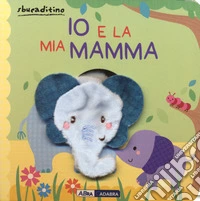 Io e la mia mamma. Ediz. a colori libro