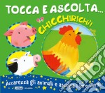 Chicchirichì! Tocca e ascolta.... Ediz. a colori libro