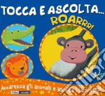 Roarrr! Tocca e ascolta.... Ediz. a colori libro