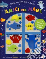 Amici del mare. Decora con gli sticker. Ediz. a colori. Con adesivi in gel