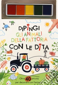 Dipingi gli animali della fattoria con le dita. Oltre 40 attività per decorare con fantasia! Ediz. a colori. Con pannello di inchiostro libro